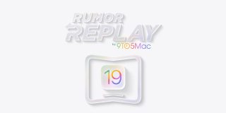Rumor Replay iOS 19 and iPad Fold