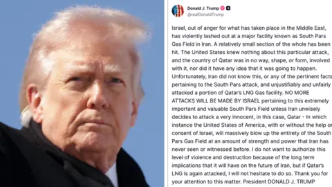 Getty Images / Truth Social Composite image showing a face of Donald Trump on the left, and his Truth social post on the left, whih reads 'Israel, out of anger for what has taken place in the Middle East, has violently lashed out at a major facility known as South Pars Gas Field in Iran. A relatively small section of the whole has been hit. The United States knew nothing about this particular attack, and the country of Qatar was in no way, shape, or form, involved with it, nor did it have any idea that it was going to happen. Unfortunately, Iran did not know this, or any of the pertinent facts pertaining to the South Pars attack, and unjustifiably and unfairly attacked a portion of Qatar’s LNG Gas facility. NO MORE ATTACKS WILL BE MADE BY ISRAEL pertaining to this extremely important and valuable South Pars Field unless Iran unwisely decides to attack a very innocent, in this case, Qatar - In which instance the United States of America, with or without the help or consent of Israel, will massively blow up the entirety of the South Pars Gas Field at an amount of strength and power that Iran has never seen or witnessed before. I do not want to authorize this level of violence and destruction because of the long term implications that it will have on the future of Iran, but if Qatar’s LNG is again attacked, I will not hesitate to do so. Thank you for your attention to this matter. President DONALD J. TRUMP'