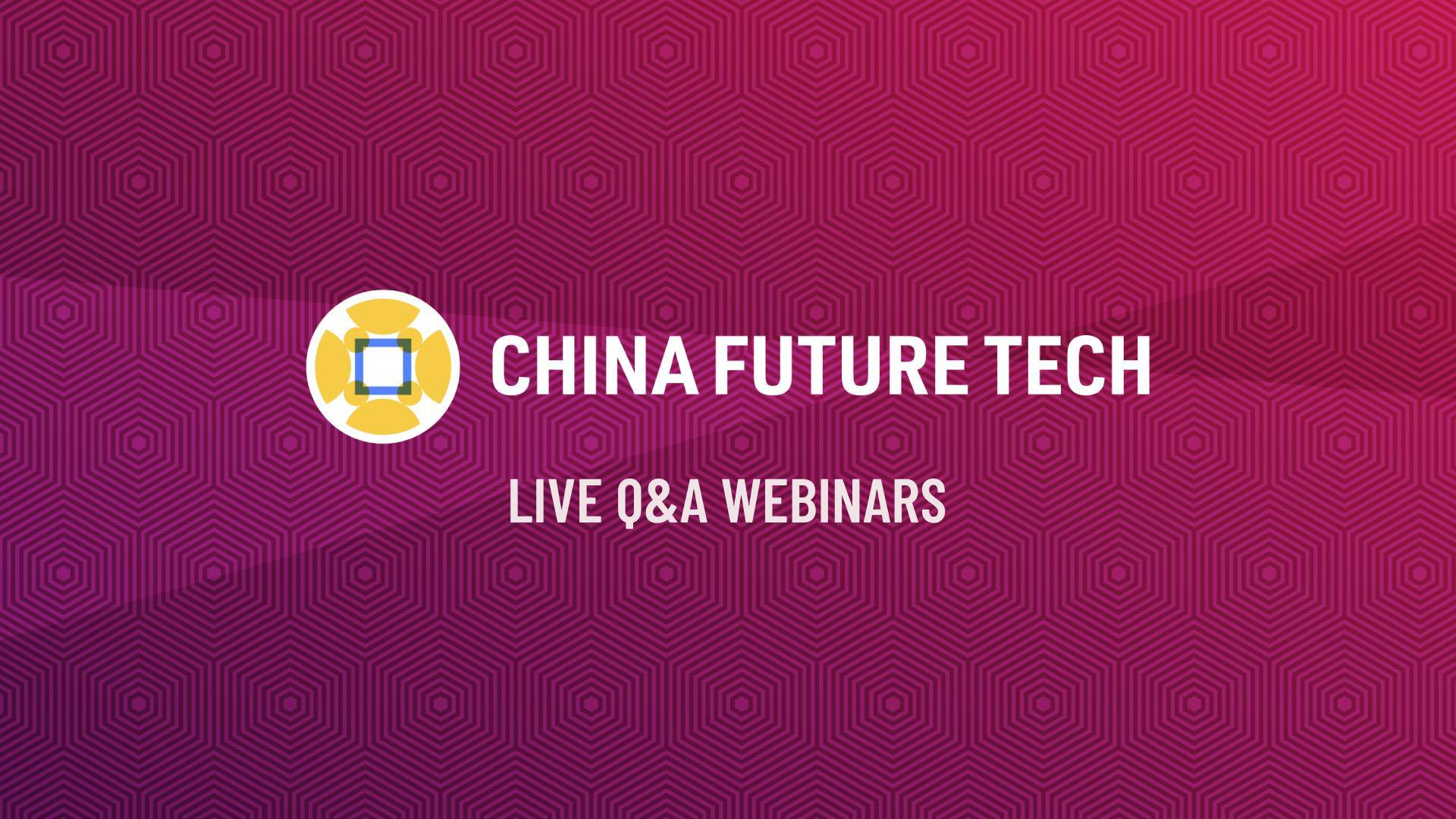 China Future Tech: live Q&A webinars